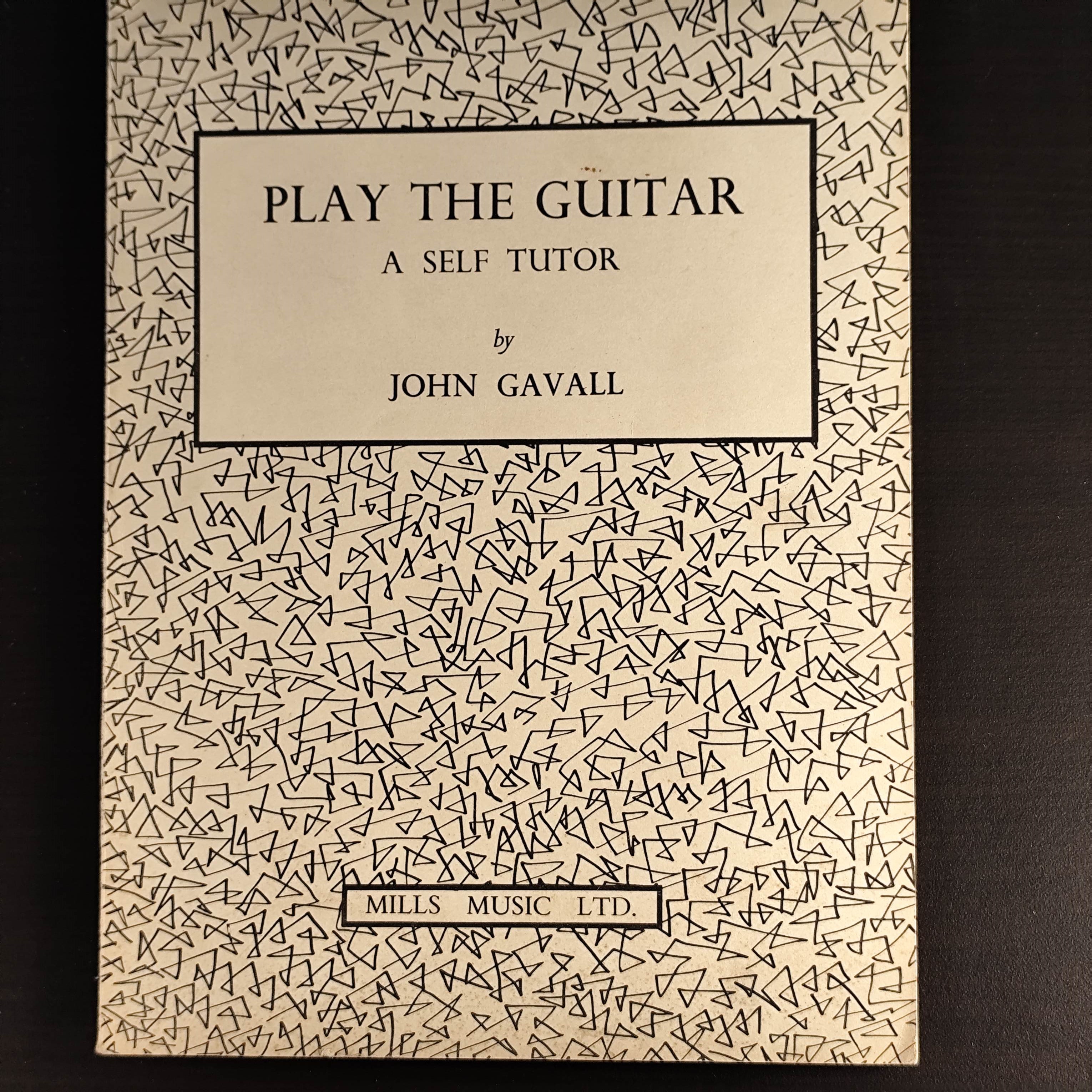 John Gavall: Play the Guitar. A Self Tutor